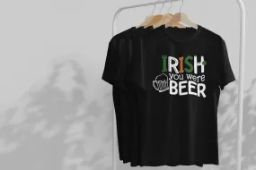 Irish you were beer! St. Patricks shirt.  Luck of the Irish